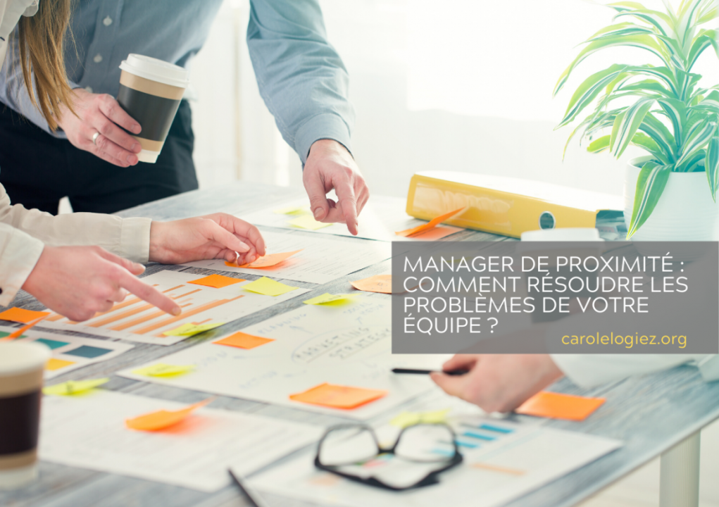 Manager de proximité : comment résoudre les problèmes de votre équipe ?