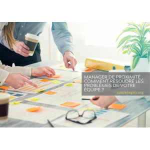 Manager de proximité : comment résoudre les problèmes de votre équipe ?