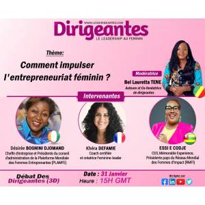 Débat Des Dirigeantes (3D): Comment impulser l'entrepreneuriat féminin?