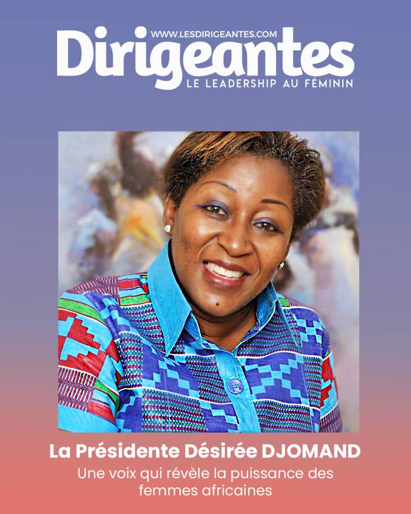 La Présidente Désirée DJOMAND, une voix qui révèle la puissance des femmes africaines