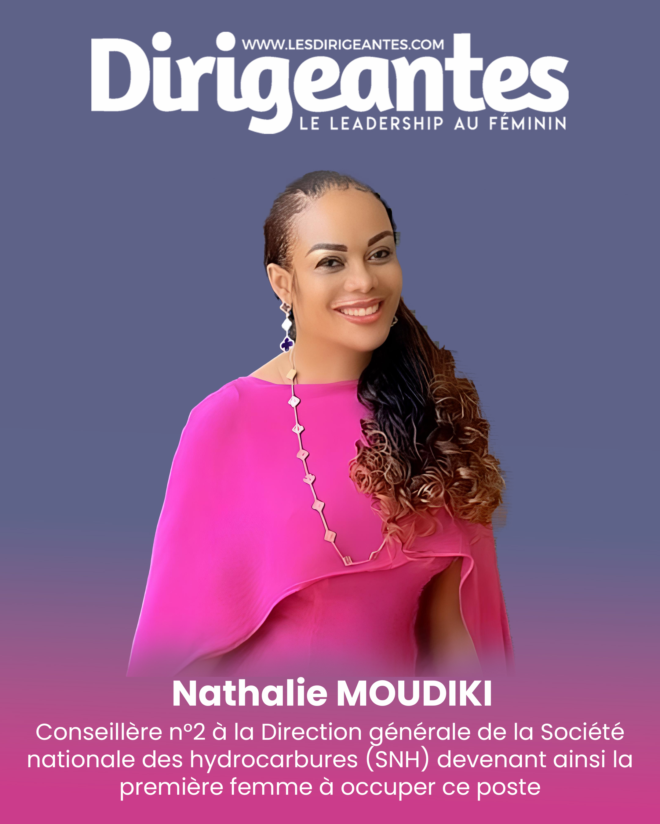 Nathalie MOUDIKI, Conseillère n°2 à la Direction générale de la Société nationale des hydrocarbures (SNH) devenant ainsi la première femme à occuper ce poste