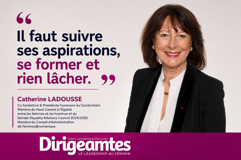 Catherine LADOUSSE, Co fondatrice & Présidente honoraire du Cercle InterL, Membre du Haut Conseil à l’Egalité entre les femmes et les hommes et du Gender Equality Advisory Council 2024/2025, Membre du Conseil d’Administration de Femmes@numerique.